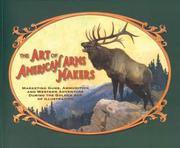 Cover of: The art of American arms makers: marketing guns, ammunition and western adventure during the golden age of illustration