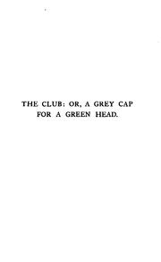 Cover of: The club, or, A grey cap for a green head.: Containing maxims, advice & cautions, being a dialogue between a father & son.