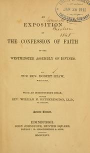 An exposition of the Confession of faith of the Westminster assembly of divines by Shaw, Robert of Whitburn.