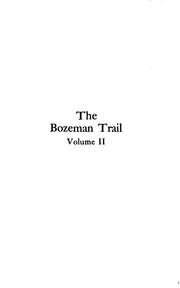 Cover of: The Bozeman trail: historical accounts of the blazing of the overland routes into the Northwest, and the fights with Red Cloud's warriors