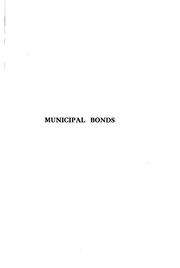 Cover of: Municipal bonds: a statement of the principles of law and custom governing the issue of American municipal bonds