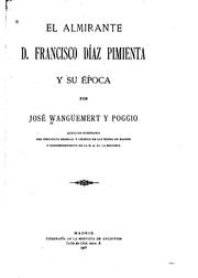 El almirante D. Francisco Díaz Pimienta y su época by José Wangüemert y Poggio