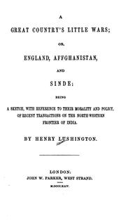 Cover of: A great country's little wars: or, England, Affghanistan, and Sinde; being a sketch, with reference to their morality and policy, of recent transactions on the north-western frontier of India