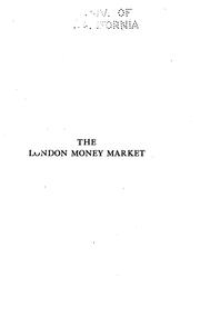 Cover of: The London money market: a practical guide to what it is, where it is, and the operations conducted in it