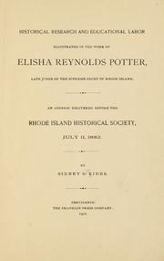 Cover of: Historical research and educational labor illustrated in the work of Elisha Reynolds Potter, Late Judge of the Supreme Court of Rhode Island.: An address delivered before the Rhode Island Historical Society, July 11, 1882.