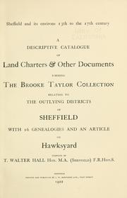 Cover of: Sheffield and its environs 13th to 17th century.: A descriptive catalogue of land charters & other documents forming the Brooke Taylor collection relating to the outlying districts of Sheffield, with 16 genealogies and an article on Hawksyard