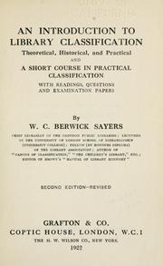 Cover of: An introduction to library classification, theoretical, historical, and practical, and A short course in practical classification, with readings, questions and examination papers by W. C. Berwick Sayers