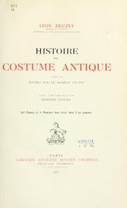 Cover of: Histoire du costume antique d'après des études sur le modèle vivant by Léon Alexandre Heuzey