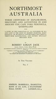 Cover of: Northmost Australia: three centuries of exploration, discovery, and adventure in and around the Cape York Peninsula, Queensland, with a study of the narratives of all explorers by sea and land in the light of modern charting, many original or hitherto unpublished documents, thirty-nine illustrations, and sixteen specially prepared maps.