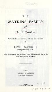 Cover of: The Watkins family of North Carolina: particularly enumerating those descendants of Levin Watkins of Duplin County, N.C., who emigrated to Alabama and Mississippi early in the nineteenth century.