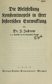 Cover of: Die Weltstellung Konstantinopels in ihrer historischen Entwicklung by Ignaz Jastrow, Ignaz Jastrow