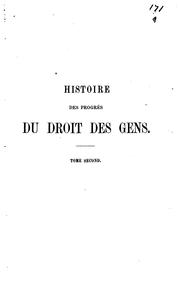 Cover of: Histoire des progrès du droit des gens en Europe et en Amérique depuis la paix de Westphalie jusqu'à nos jours