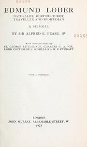 Cover of: Edmund Loder, naturalist, horticulturist, traveller and sportsman by Pease, Alfred E. Sir