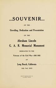 Cover of: Souvenir of the unveiling, dedication and presentation of the Abraham Lincoln G. A. R. memorial monument dedicated to the veterans of the civil war, 1861-1865, at Long Beach, California, July 3rd, 1915.