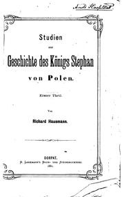 Studien zur geschichte des konigs Stephan von Polen by Richard Hausmann