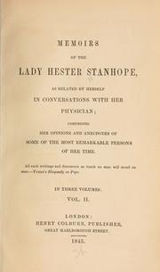 Cover of: Memoirs of the Lady Hester Stanhope: as related by herself in conversations with her physician; comprising her opinions and anecdotes of some of the most remarkable persons of her time.