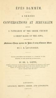 Cover of: Éfés dammîm: a series of conversations at Jerusalem between a patriarch of the Greek church and a chief rabbi of the Jews, concerning the malicious charge against the Jews of using Christian blood
