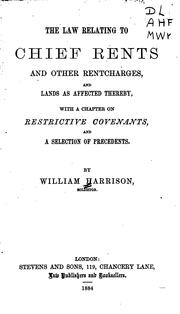 Cover of: The law relating to chief rents and other rentcharges: and lands as affected thereby, with a chapter on restrictive covenants, and a selection of precedents.