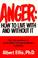 Cover of: Anger: How To Live With And Without It