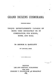 Cover of: Grand Dickens cosmorama, comprising several unique entertainments capable of being used separately or in combination, for school, home, and hall by George Bradford Bartlett