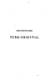 Cover of: Dictionnaire turk-oriental destiné principalement à faciliter la lecture des ouvrages de Bâber: d'Aboul-Gâzi et de Mir-Ali-Chir-Nevâï