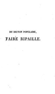 Cover of: Nouvelles recherches sur le dicton populaire, faire ripaille