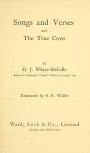 Cover of: Songs and verses and The true cross by G. J. Whyte-Melville, G. J. Whyte-Melville