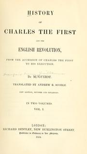 Cover of: History of Charles the First and the English revolution: from the accession of Charles the First to his execution.