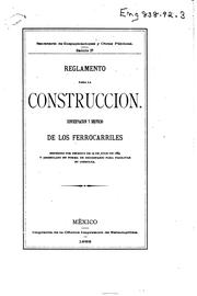 Cover of: Reglamento para la construccion, conservacion y servicio de los ferrocarriles: expedido por decreto de 10 de julio de 1883 y arreglado en forma de diccionario para facilitar su consulta.