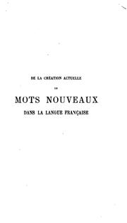 Cover of: De la création actuelle de mots nouveaux dans la langue française: et des lois qui la régissent