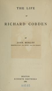 Cover of: The life of Richard Cobden by John Morley, 1st Viscount Morley of Blackburn