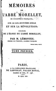 Cover of: Mémoires de l'abbé Morellet ... sur le dix-huitième siècle et sur la révolution: précédés de l'Éloge de l'abbé Morellet