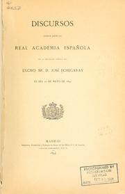Cover of: Discursos leídos ante la Real academia española en la recepción pública del exemo. sr. d. José Echegaray el día 20 de mayo de 1894.