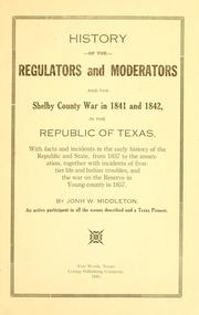 Cover of: History of the regulators and moderators and the Shelby County war in 1841 and 1842, in the republic of Texas by John W. Middleton