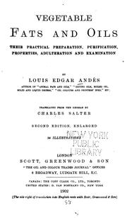 Cover of: Vegetable fats and oils, their practical preparation, purification, properties, adulteration and examination: by Louis Edgar Andés.