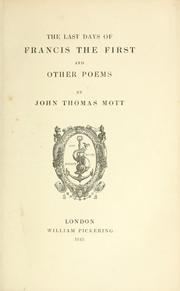 Cover of: The last days of Francis the First, and other poems by John Thomas Mott