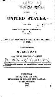 Cover of: History of the United States from their first settlement as colonies, to the close of the war with Great Britain, in 1815 | Salma Hale