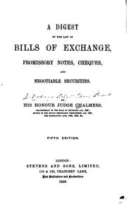 A digest of the law of bills of exchange, promissory notes, cheques, and negotiable securities by Chalmers, Mackenzie Dalzell Edwin Stewart Sir