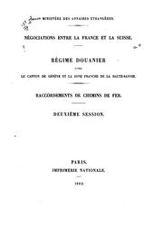 Cover of: Négociations entre la France et la Suisse.: Régime douanier entre le canton de Genève et la zone franche de la Haute-Savoie.  Raccordements des chemins de fer.  Deuxième session.