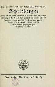 Cover of: Eine wunderbarliche und kurzweilige historie: wie Schiltberger, einer aus der stadt München in Bayern, von den Türken gefangen, in die heidenschaft geführt und wieder ist heim kommen. Item, was sich für kriege und wunderbarliche taten, dieweil er in der heidenschaft gewesen, zugetragen, ganz kurzweilig zu lesen.