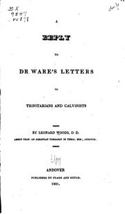 Cover of: A reply to Dr. Ware's Letters to Trinitarians and Calvinists. ... by Woods, Leonard