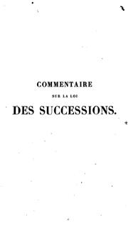 Cover of: Commentaire sur la loi des successions: formant le titre premier du livre troisième du code civil