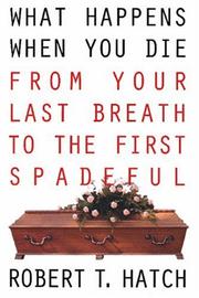 Cover of: What Happens When You Die: From Your Last Breath to the First Spadeful