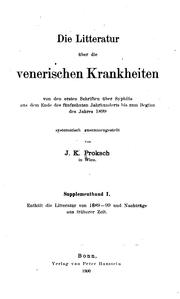 Cover of: Die litteratur über die venerischen krankheiten von den ersten schriften über syphilis aus dem ende des fünfzehnten jahrhunderts bis zum jahre 1889 by J. K. Proksch