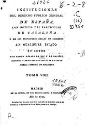 Cover of: Instituciones del derecho público general de España con noticia del particular de Cataluña: y de las principales reglas de gobierno en qualquier estado.