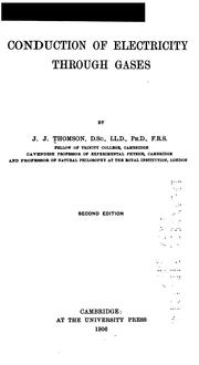 Conduction of electricity through gases by Sir J. J. Thomson