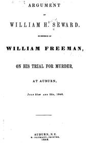 Cover of: Argument of William H. Seward, in defence of William Freeman, on his trial for murder, at Auburn, July 21st and 22d, 1846. by William Henry Seward