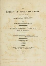 The Origin Of Pagan Idolatry Ascertained From Historical Testimony And Circumstantial Evidence by George Stanley Faber