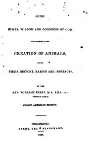 Cover of: On the power, wisdom and goodness of God as manifested in the creation of animals and in their history, habits and instincts by William Kirby