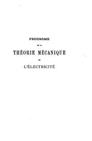 Cover of: Prodrome de la théorie mécanique de l'électricité